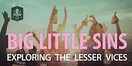 Big Little Sins: Exploring the Lesser Vices  - Theology on Tap