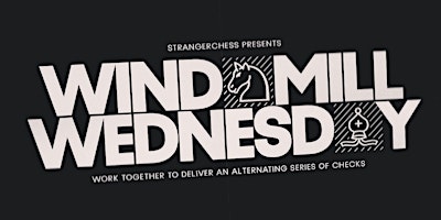 StrangerChess – Windmill Wednesday