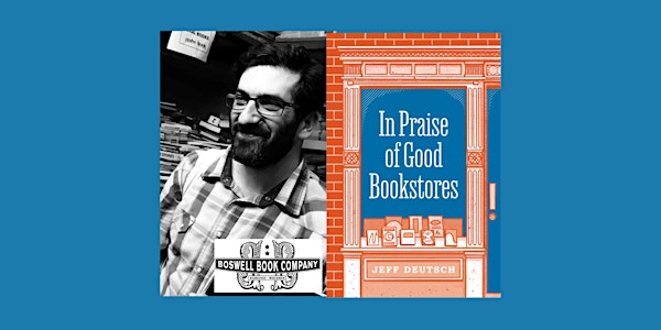 Jeff Deutsch, author of IN PRAISE OF GOOD BOOKSTORES - a Boswell event