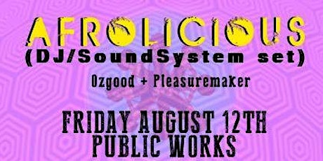 Pre-Sale Over $15 Tickets at Door Tonight Afrolicious (DJ/Drums) at Public Works Loft Friday Aug. 12th primary image
