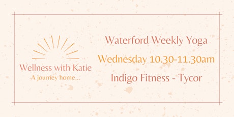 Weekly Yoga Indigo Fitness, Tycor with Katie Duggan - Waterford tickets