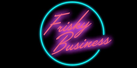 Flashback to the 80s - Frisky Business tickets