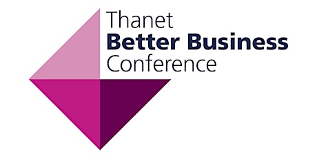 Thanet Better Business Conference primary image