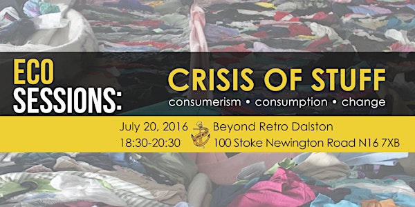 EcoSessions: The Crisis of Stuff (LDN)