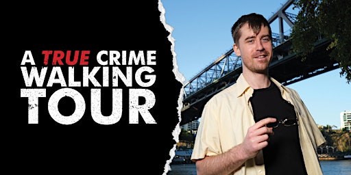 Imagem principal do evento True Crime Walking Tour - A comedians guide to Brisbane's dark past