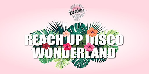 Bambalan Summer Sessions presents Reach Up Disco Wonderland