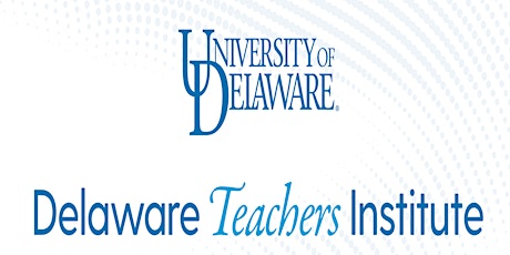 Delaware Teachers Institute Annual Showcase primary image