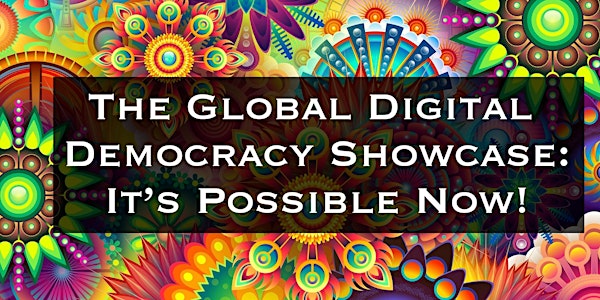 The Global Digital Democracy Showcase: It’s Possible Now!
