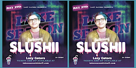 Lake Season Kickoff feat. SLUSHII 5/27 tickets