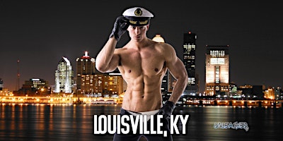 Louisville Male Strippers UNLEASHED Male Revue Louisville, KY 8-10 PM primary image