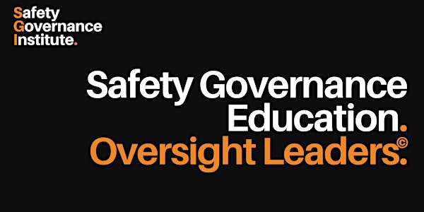 Safety Governance Education - Oversight Leaders®