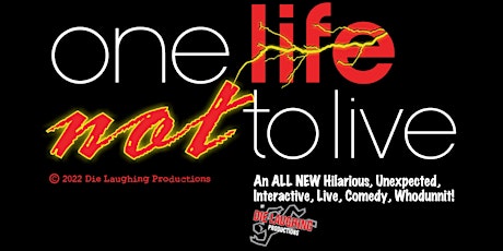 "One Life Not To Live" - A Murder Mystery Comedy Show // 7PM SHOW tickets