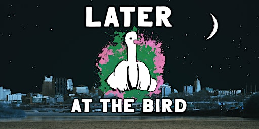 Later @ The Bird