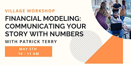 Village Workshop: Financial Modeling: Communicating Your Story with Numbers