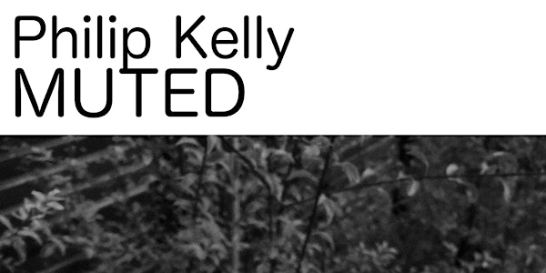 Exhibition opening: Philip Kelly - MUTED