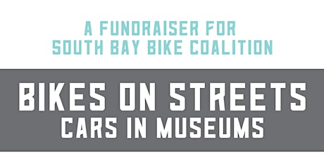 Bikes on Streets Cars in Museums: A Fundraiser for South Bay Bike Coalition primary image