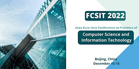 Frontiers of Computer Science and Information Technology (FCSIT 2022)