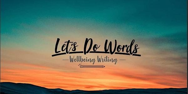 WORKSHOP: Let’s Do Words!: Writing for Wellbeing and Resilience