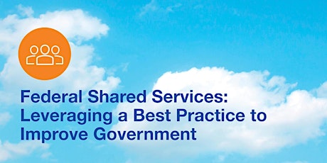 Federal Shared Services: Leveraging a Best Practice to Improve Government tickets