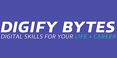 DIGIFY BYTES - DIGITAL SKILLS FOR YOUR LIFE + CAREER primary image