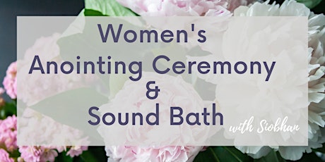 Women's Anointing Ceremony & Sound Bath tickets