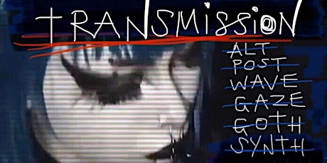 TRANSMISSION: Free Alternative Music Party - Post-Punk / Shoegaze / Synth.