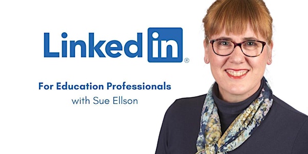 LinkedIn for Education Professionals Wed 9 Mar 22 Online 1-2pm