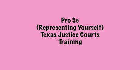 Pro Se (Representing Yourself) Texas Justice Courts Civil Case Training tickets