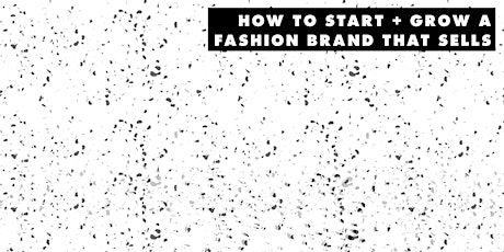 A Crash Course On How To Start + Grow A Fashion Brand That Sells primary image