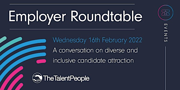 Diverse and Inclusive Candidate Attraction - Employer Roundtable