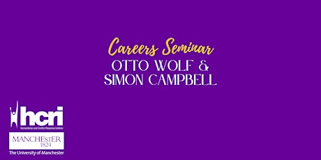 HCRI Careers Seminar - Otto Wolf and Simon Campbell