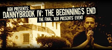 DANNYBROOK IV: THE BEGINNING'S END - THE FINAL AGH PRESENTS EVENT! primary image