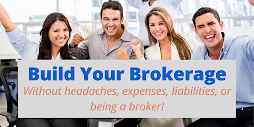 Build Your Brokerage: No Headaches, Expenses, Liabilities or Being A Broker