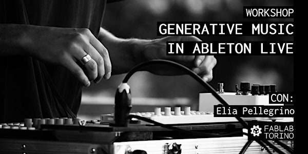 Generative Music in Ableton Live | Workshop con Elia Pellegrino