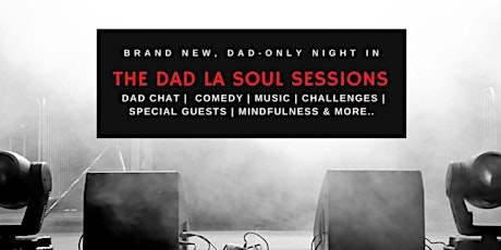 The Dad La Soul Sessions : Monthly Online Dads Only Event