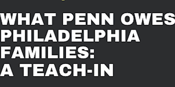 What Penn Owes Philadelphia Families:  A Teach-In