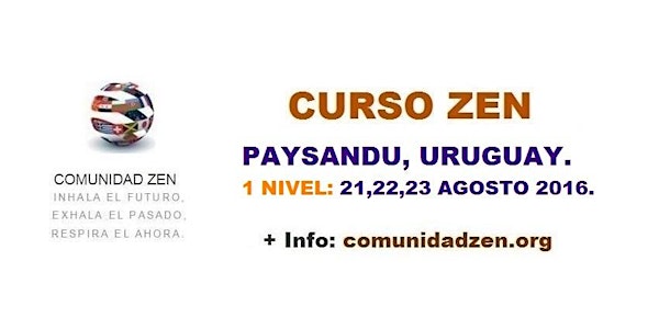 CURSO ZEN EN PAYSANDU, URUGUAY- 1 NIVEL:21,22,23 AGOSTO 2016.