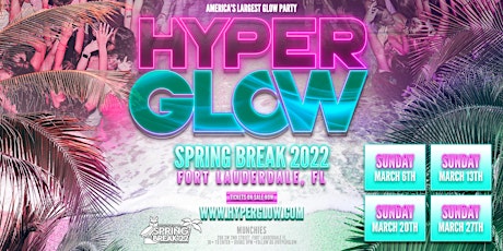HYPERGLOW Fort Lauderdale, FL! Spring Break 2022!