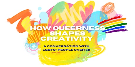 How Queerness Shapes Creativity: a Conversation with LGBTQ+ People over 50 primary image