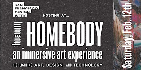 SF Design Week at 'Homebody' - an Immersive Art Installation