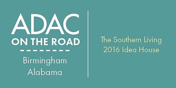 ADAC on the Road: Birmingham, Alabama Featuring the Southern Living 2016 Idea House