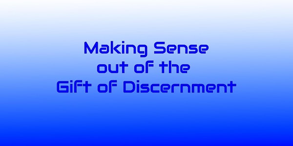 Making Sense out of the Gift of Discernment