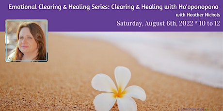 Emotional Clearing & Healing Series: Clearing & Healing with Ho'oponopono tickets