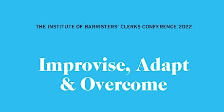 Institute of Barristers' Clerks Conference 2022-Improvise, Adapt & Overcome primary image