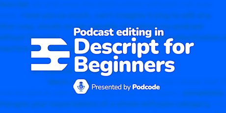 Podcast Editing in Descript – For Beginners primary image