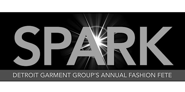 SPARK - Detroit Garment Group's Annual Fashion Fete