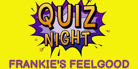 Frankie's Feelgood Monthly Quiz (Third Wednesdays)