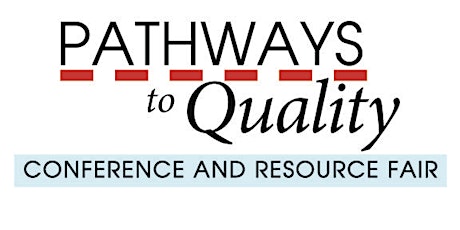 Primaire afbeelding van Pathways to Quality Conference and Resource Fair 2016
