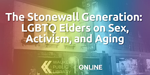 The Stonewall Generation: LGBTQ Elders on Sex, Activism, and Aging