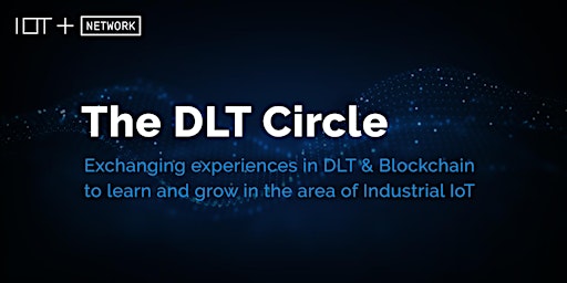 Monthly DLT Circle  - a round-table  talk, adressing DLT in Industrial IoT